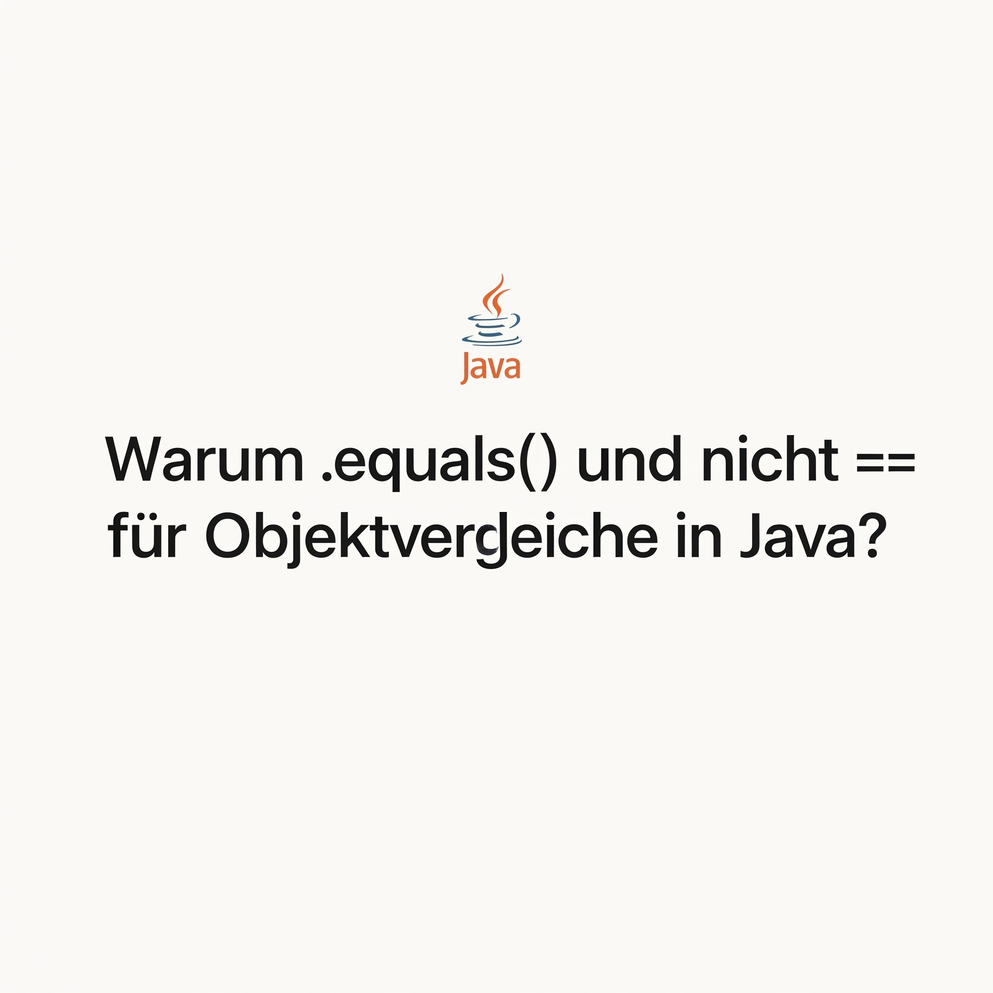Warum `.equals()` und nicht `==` für Objektvergleiche in Java?